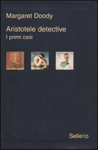 Aristotele detective. I primi casi: Aristotele detective-Aristotele e il giavellotto fatale-Aristotele e la giustizia poetica Contemporary literature