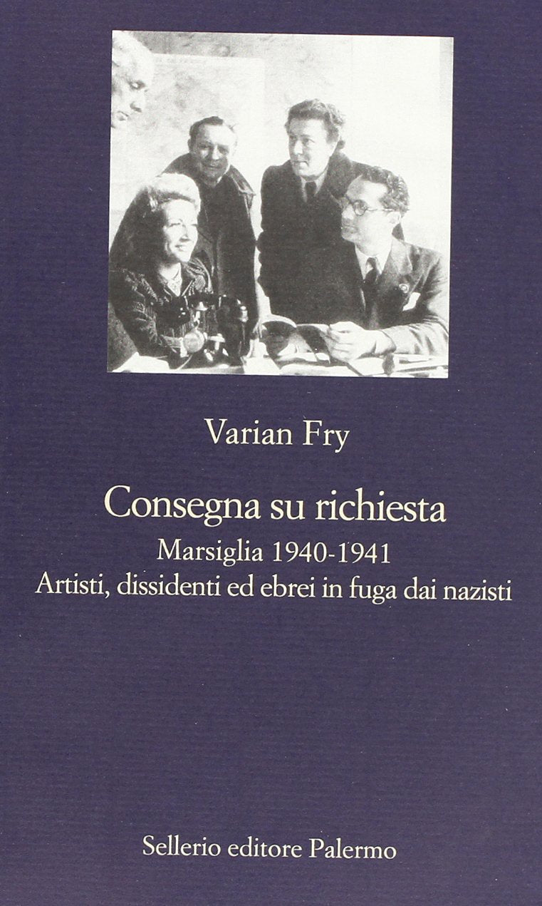 Consegna su richiesta. Marsiglia 1940-1941. Artisti, dissidenti ed ebrei in fuga dai nazisti book