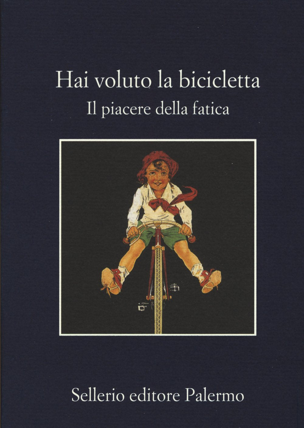 Hai voluto la bicicletta. Il piacere della fatica book