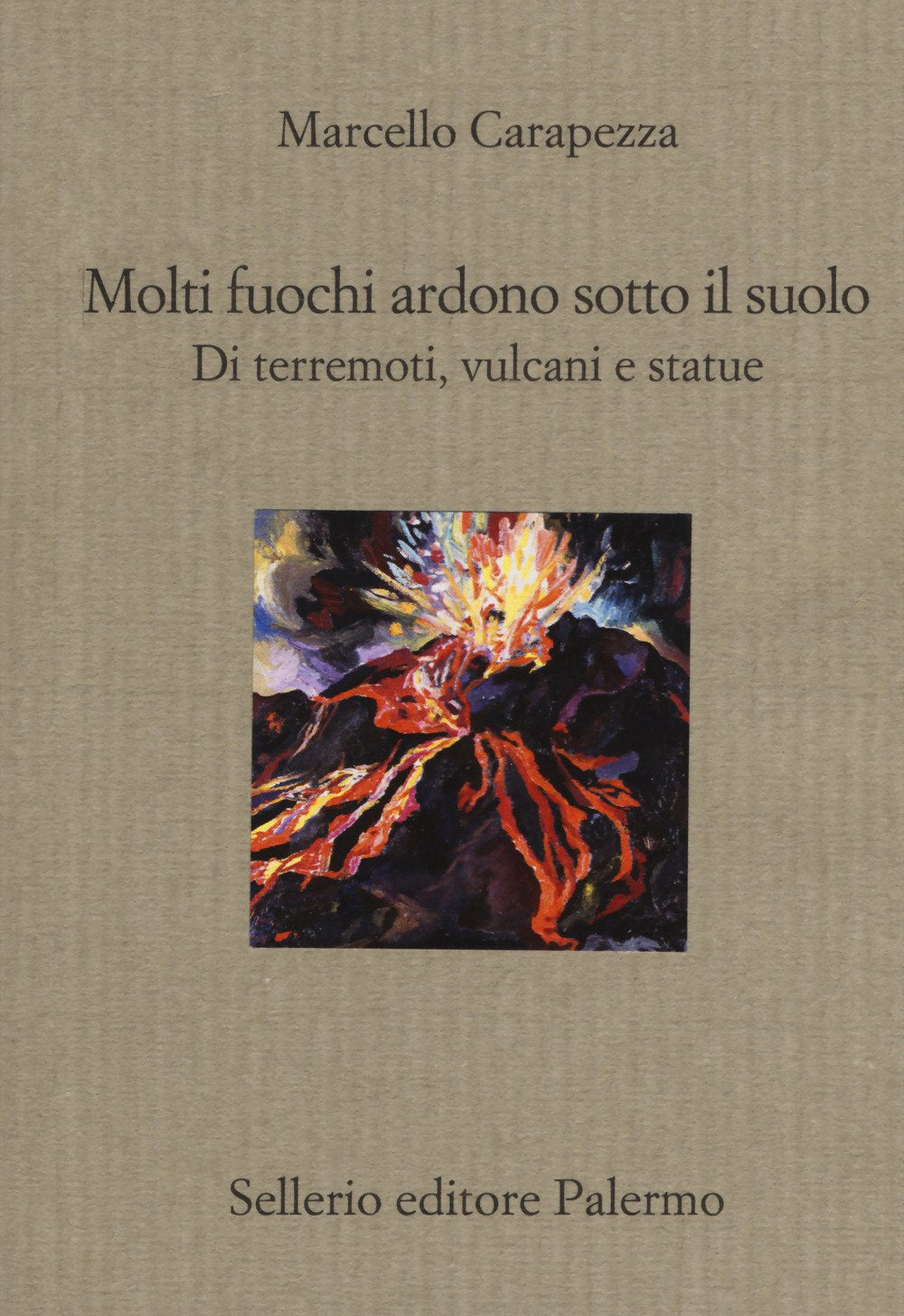 Molti fuochi ardono sotto il suolo. Di terremoti, vulcani e statue (Il divano) Film, Art & Culture