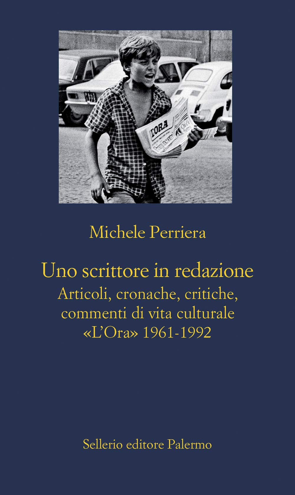 Uno scrittore in redazione. Articoli, cronache, critiche, commenti di vita culturale. «L'Ora» 1961-1992 book