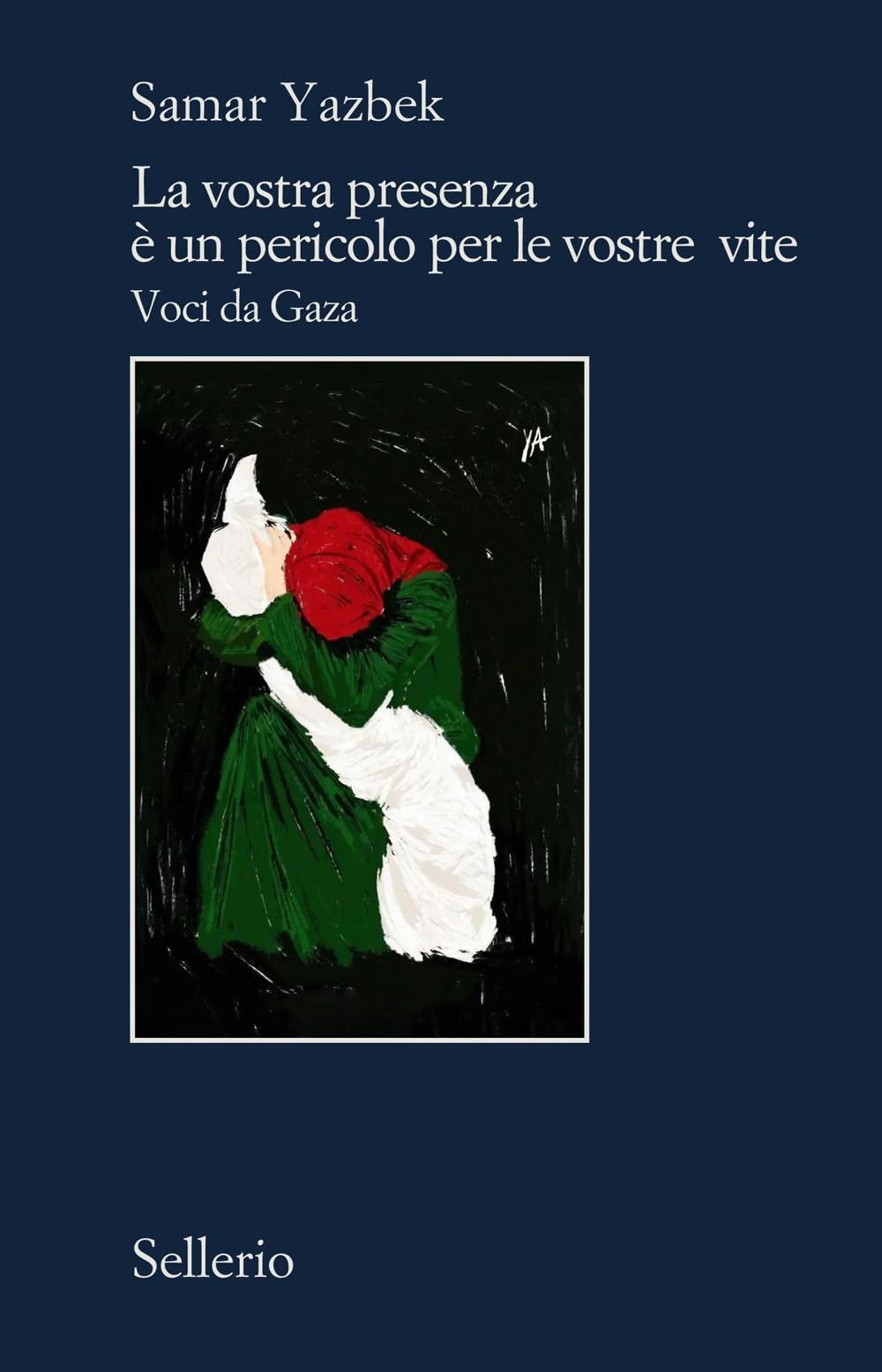 La vostra presenza è un pericolo per le vostre vite. Voci da Gaza book