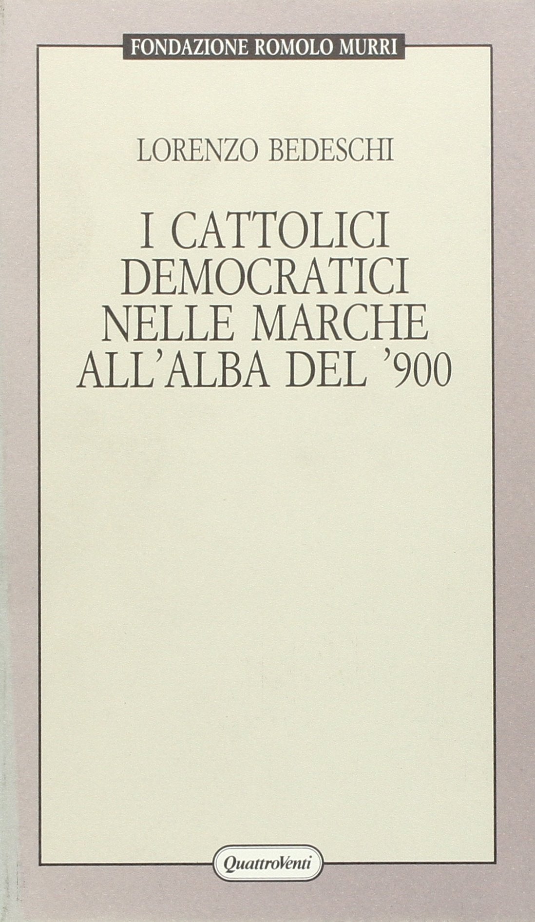 I cattolici democratici nelle Marche all'alba del '900 (Ricuperi. Fondazione Romolo Murri) Social Sciences