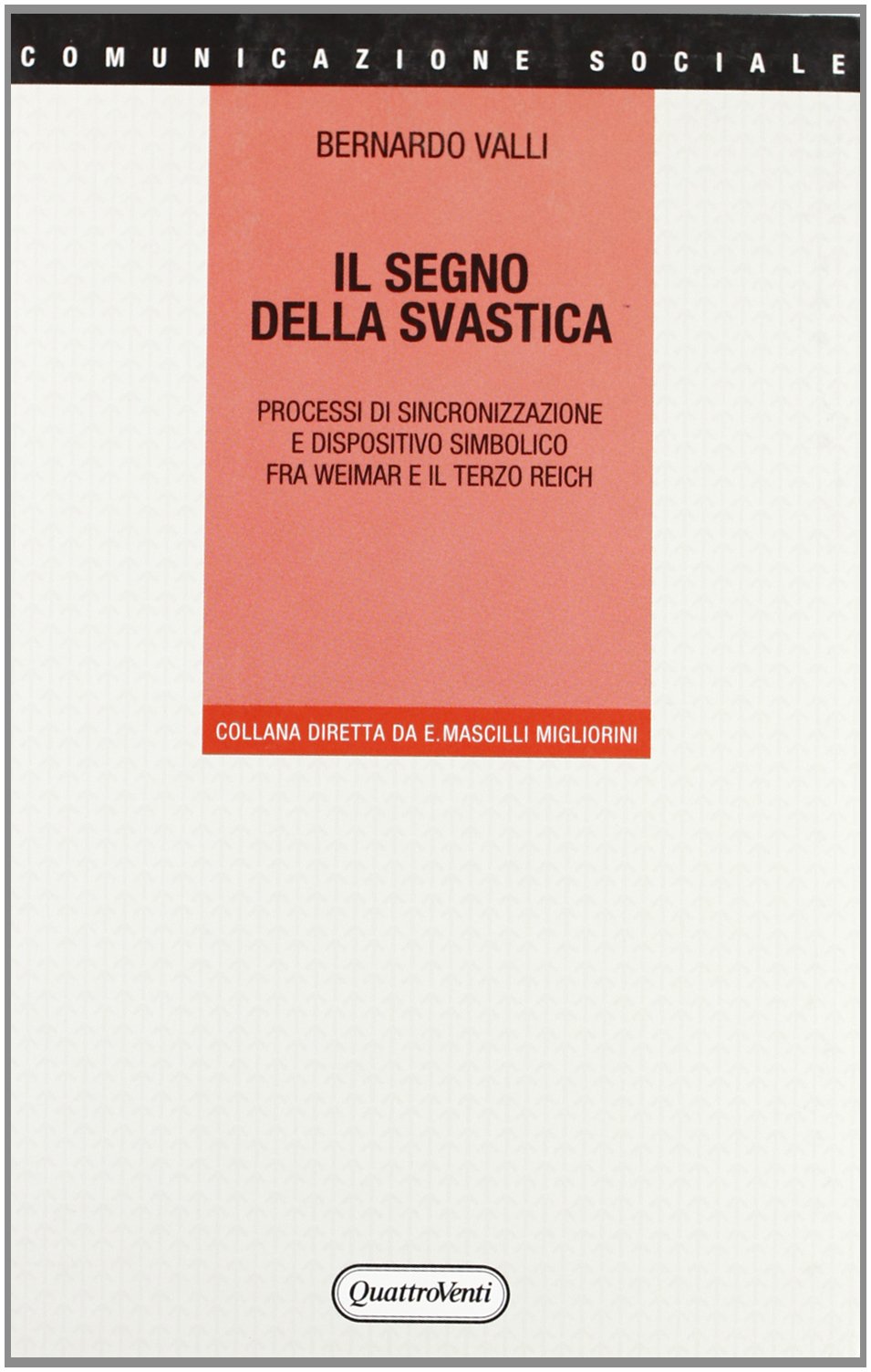 Il segno della svastica. Processi di sincronizzazione e dispositivo simbolico fra Weimar e il Terzo Reich (Comunicazione sociale) Social Sciences