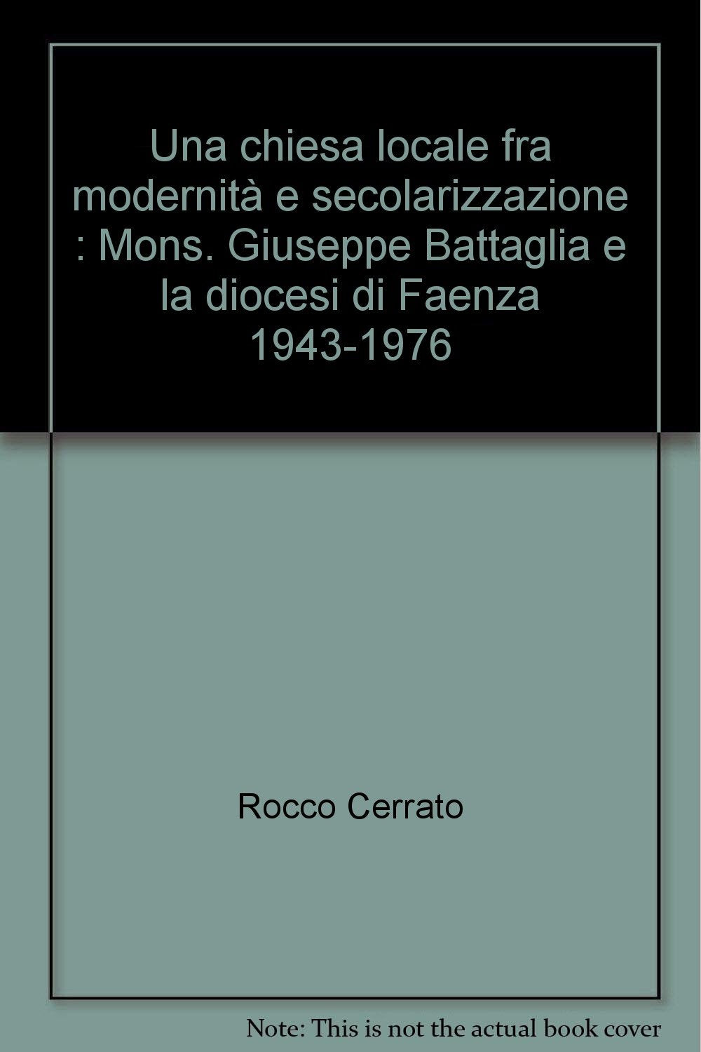 Una chiesa locale fra modernità e secolarizzazione. Mons. Giuseppe Battaglia e la diocesi di Faenza (1943-1976) (Materiali) Philosophy
