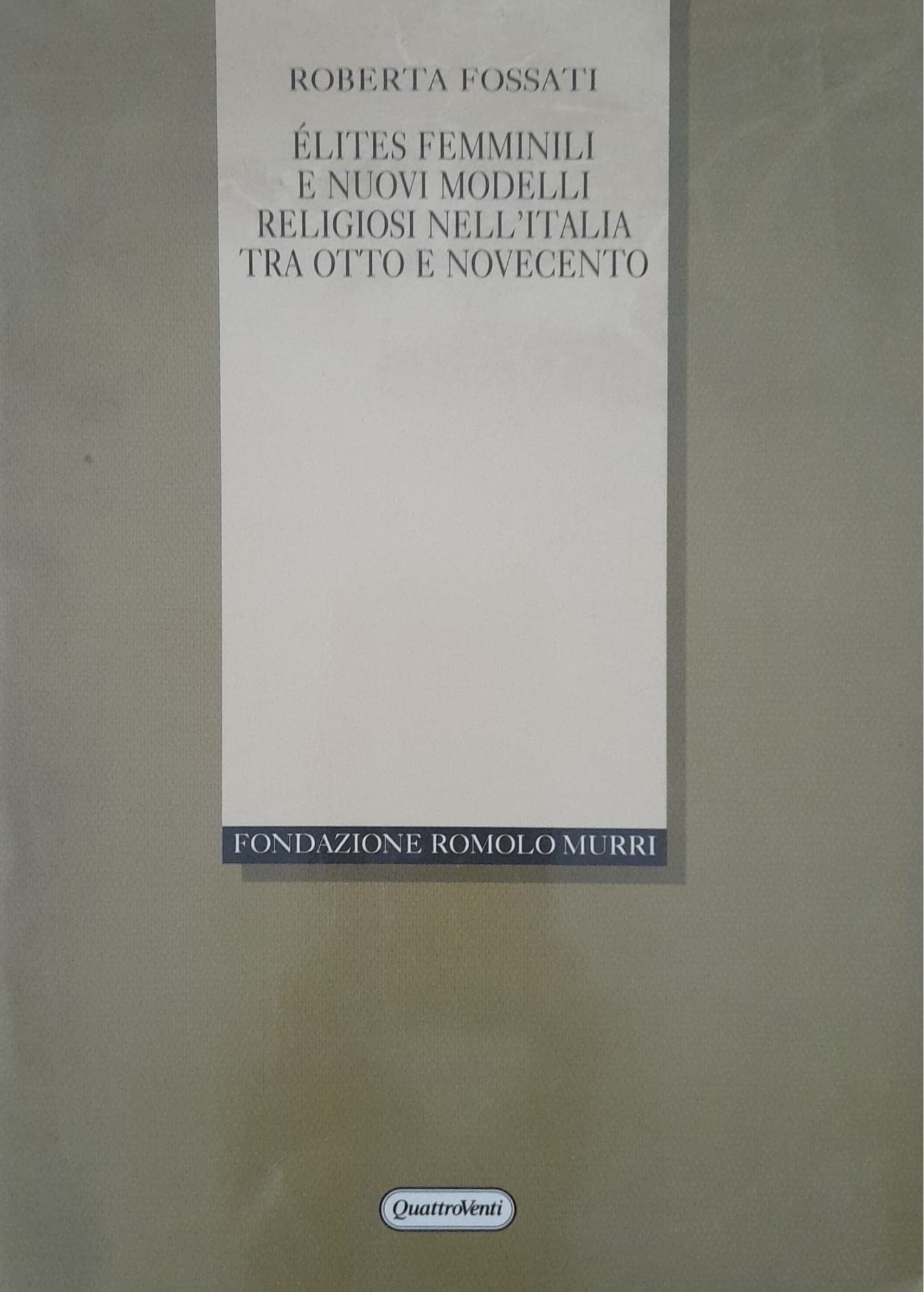 Elites femminili e nuovi modelli religiosi tra Otto e Novecento (Fondazione Romolo Murri) Books