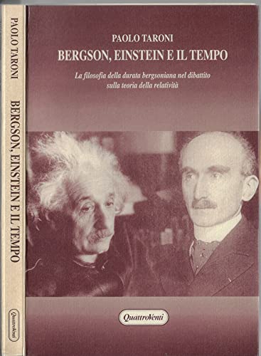 Bergson, Einstein e il tempo. La filosofia della durata bergsoniana nel dibattito sulla teoria della relatività (Filosofia e storia delle idee) Philosophy