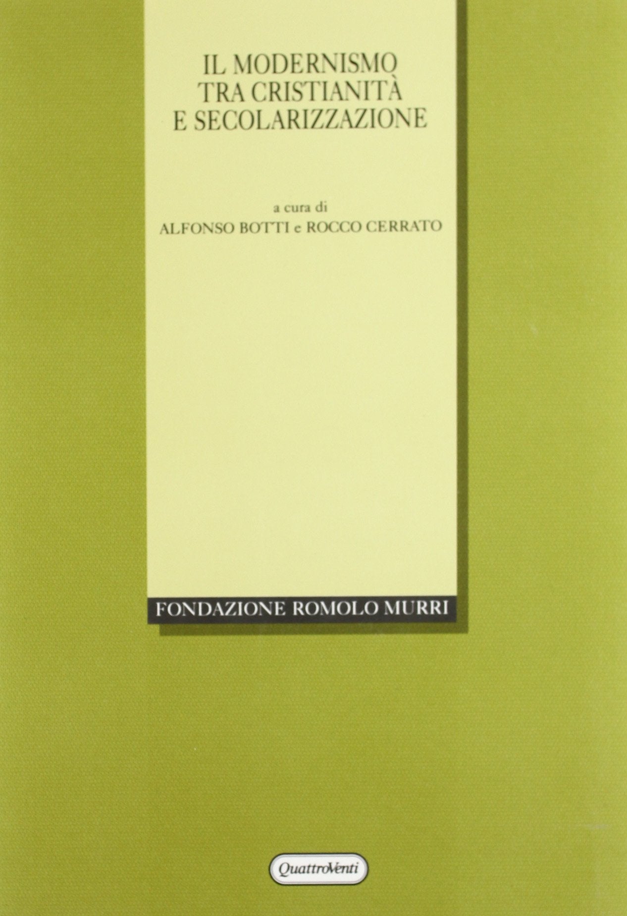 Il modernismo tra cristianità e secolarizzazione. Atti del Convegno internazionale (Urbino, 1-4 ottobre 1997) (Fondazione Romolo Murri) Religion & Esotericism