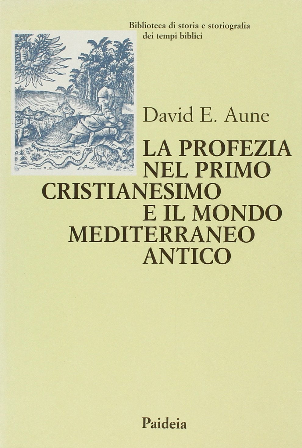 La profezia nel primo cristianesimo e il mondo mediterraneo antico (Biblioteca storia storiogr. tempi bibl.) Religion & Esotericism