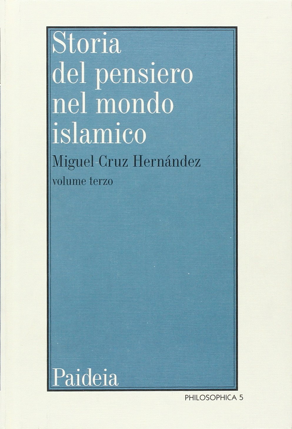Storia del pensiero nel mondo islamico. Il pensiero islamico da Ibn Haldun ai giorni nostri (Vol. 3) (Philosophica) Religion & Esotericism