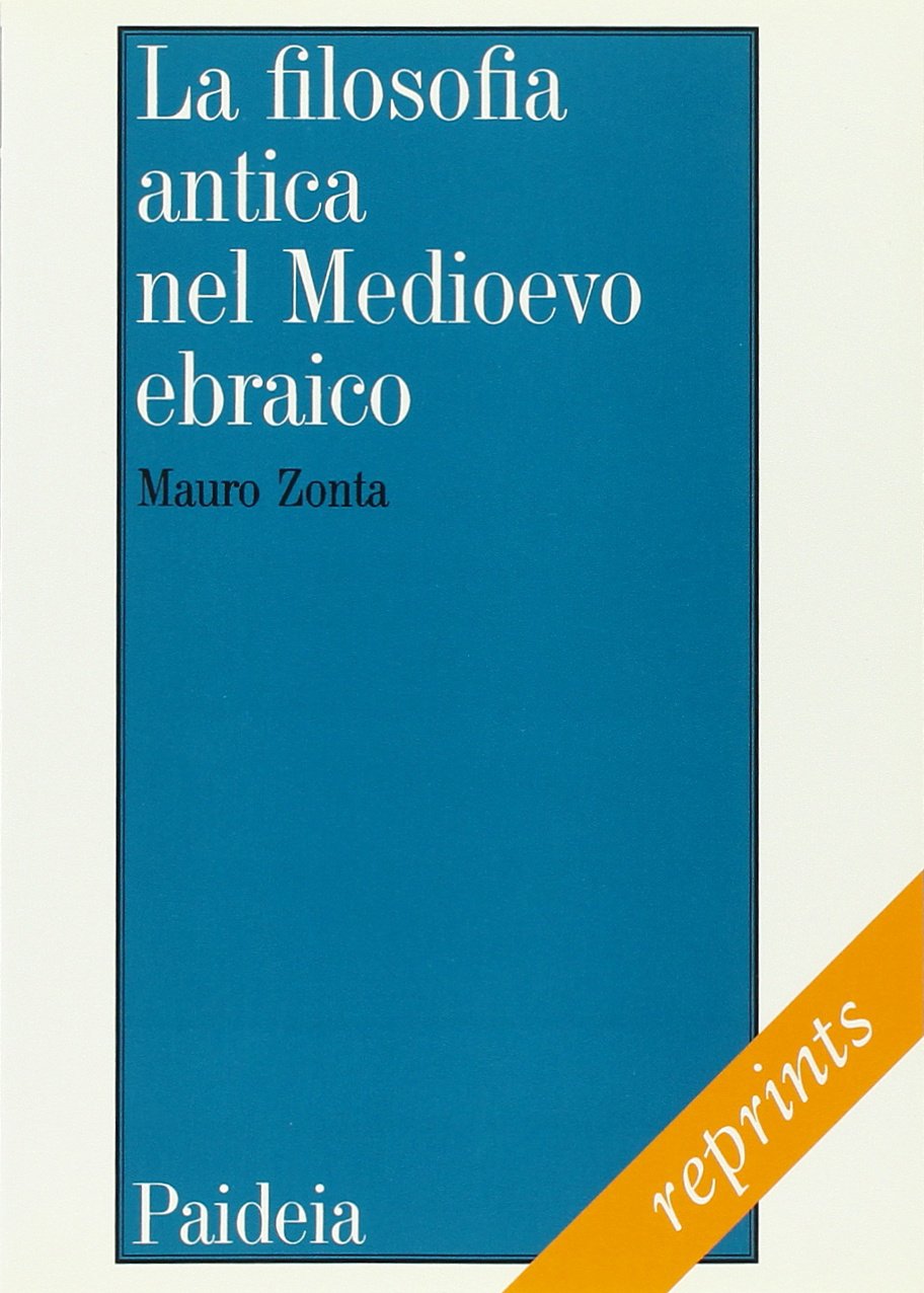 La filosofia antica nel Medioevo ebraico. Le traduzioni medievali ebraiche dei testi filosofici antichi (Reprints) Philosophy