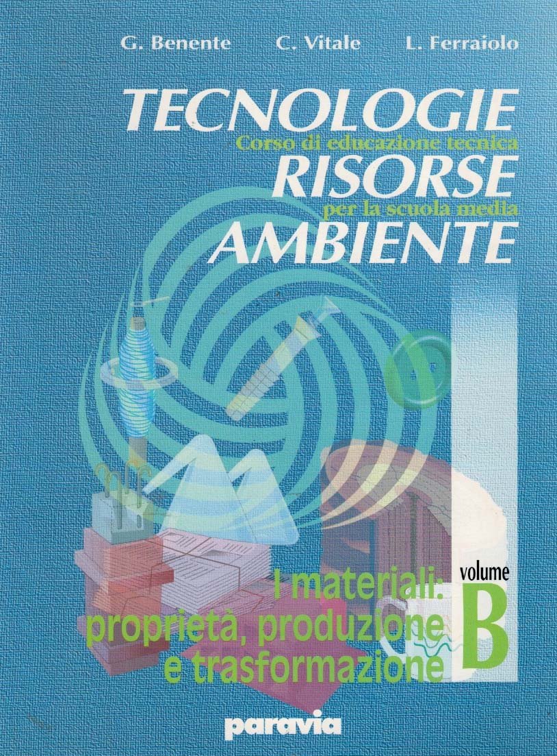 Tecnologie risorse ambiente. Vol. B: I materiali: proprieta, produzione. Per la Scuola media Professional & Reference Books
