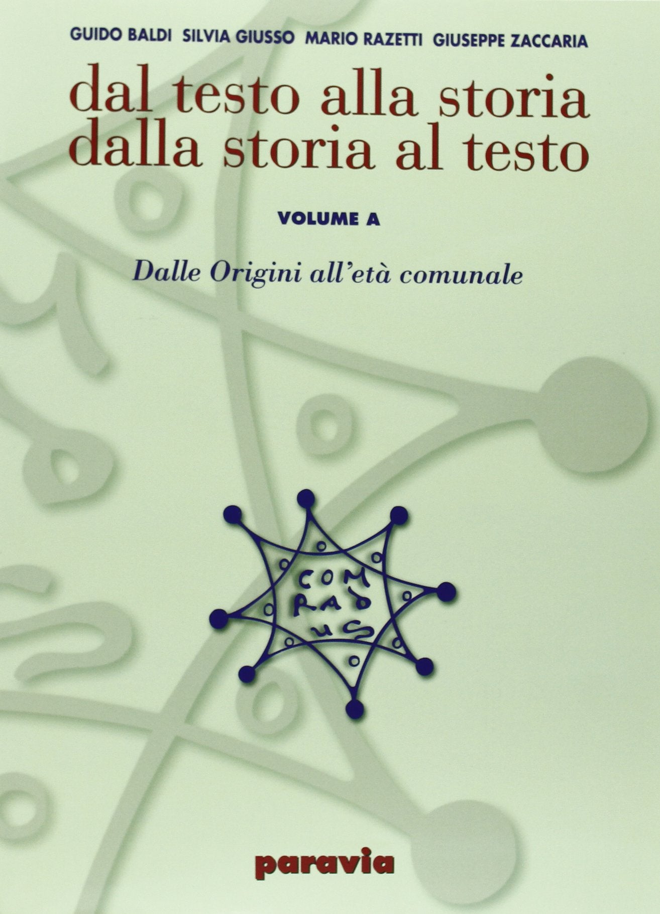 Dal testo alla storia dalla storia al testo. Modulo A: Dalle origini all'età comunale. Ediz. verde. Per le Scuole superiori Professional & Reference Books