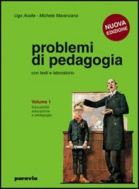 Problemi di pedagogia. Per i Licei e gli Ist. magistrali. Educabilità, educazione e pedagogia (Vol. 1) Non-fiction