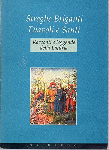 Streghe, briganti, diavoli e santi. Racconti e leggende della Liguria. Ediz. illustrata (Il colore dei sogni) Books
