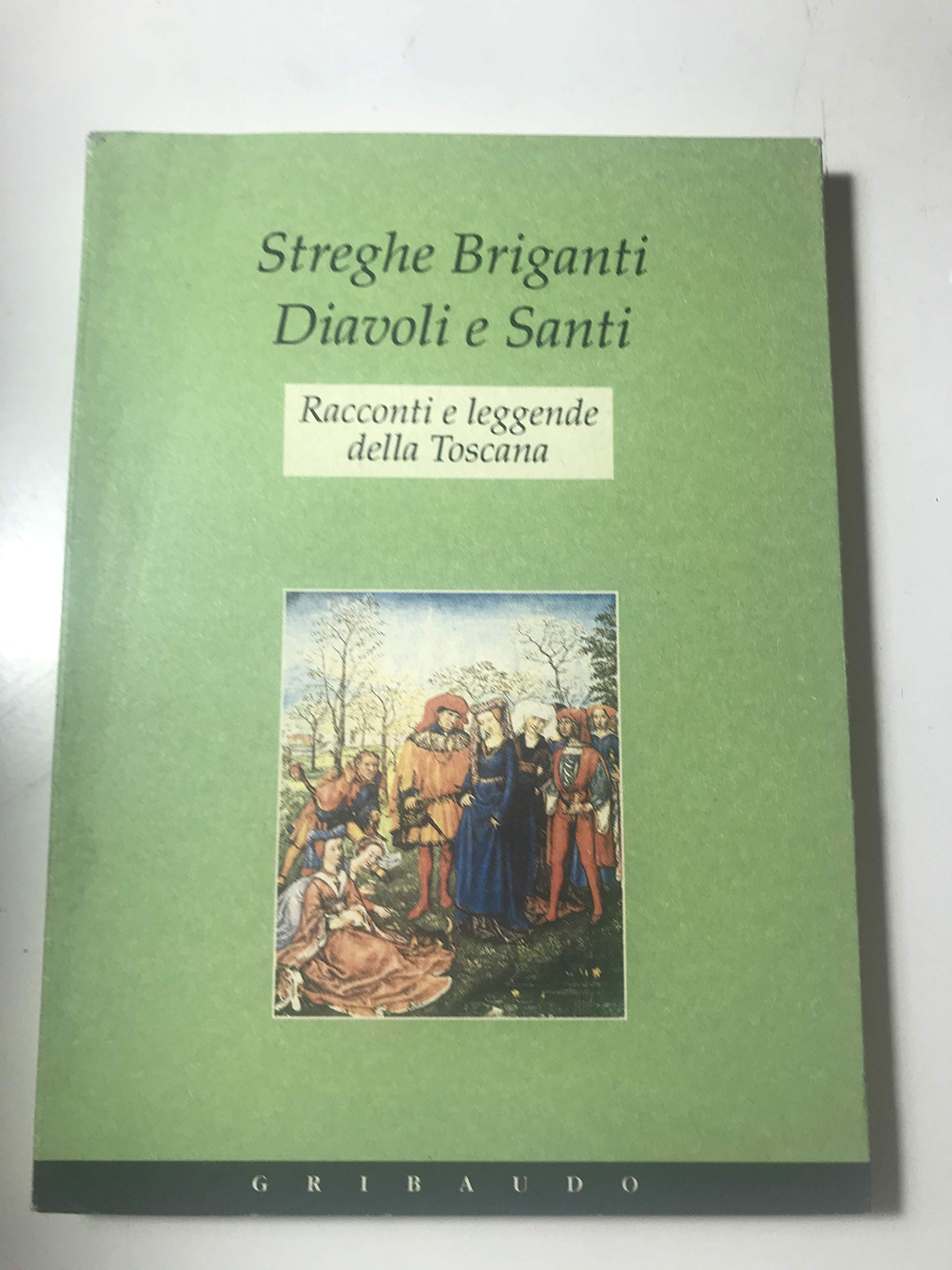 Streghe, briganti, diavoli e santi. Racconti e leggende della Toscana. Ediz. illustrata book