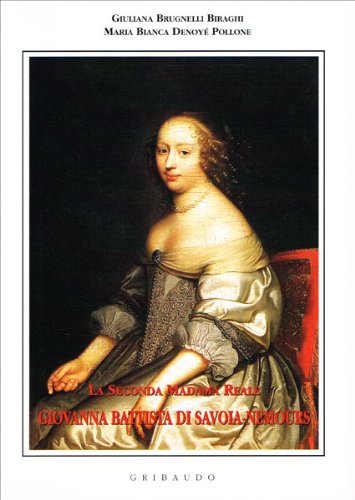 La seconda madama reale. Maria Giovanna Battista di Savoia-Nemours. Ediz. illustrata book