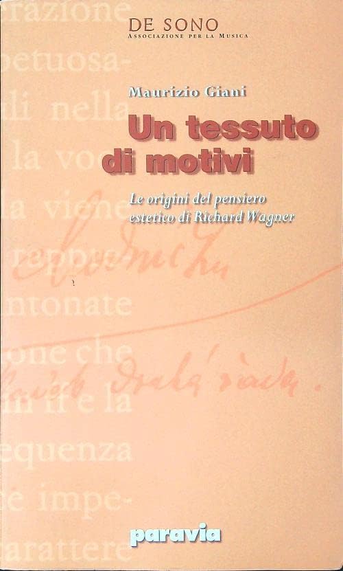 Un tessuto di motivi. Studi sulla formazione dell'estetica wagneriana (De sono) Arts & Music