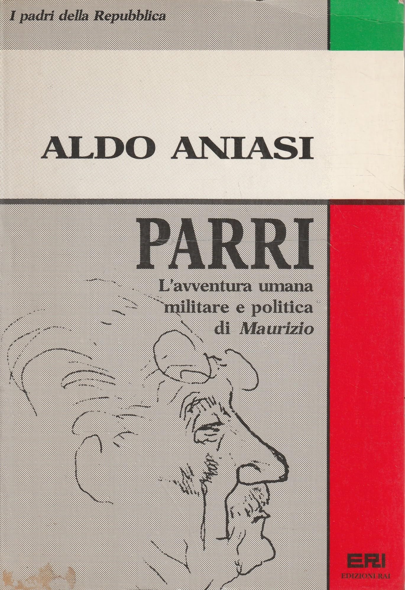 Parri. L'avventura umana militare e politica di Maurizio (I padri della Repubblica) Memories