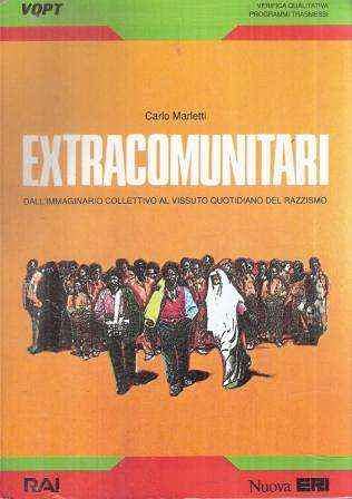 Extracomunitari. Dall'immaginario collettivo al vissuto quotidiano del razzismo Books
