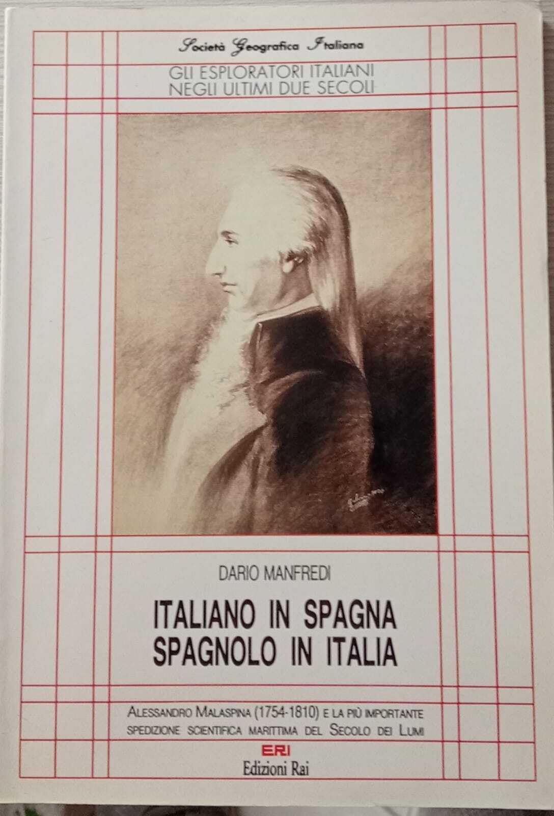 Italiano in Spagna, spagnolo in Italia. Alessandro Malaspina (1754-1810) e la più importante spedizione scientifica marittima del secolo dei lumi (Gli esploratori italiani negli ultimi due secoli) Geology & Geography