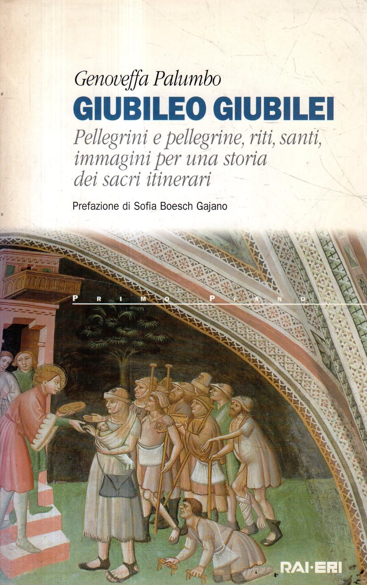 Giubileo giubilei. Pellegrini e pellegrine, riti, santi, immagini per una storia dei sacri itinerari book