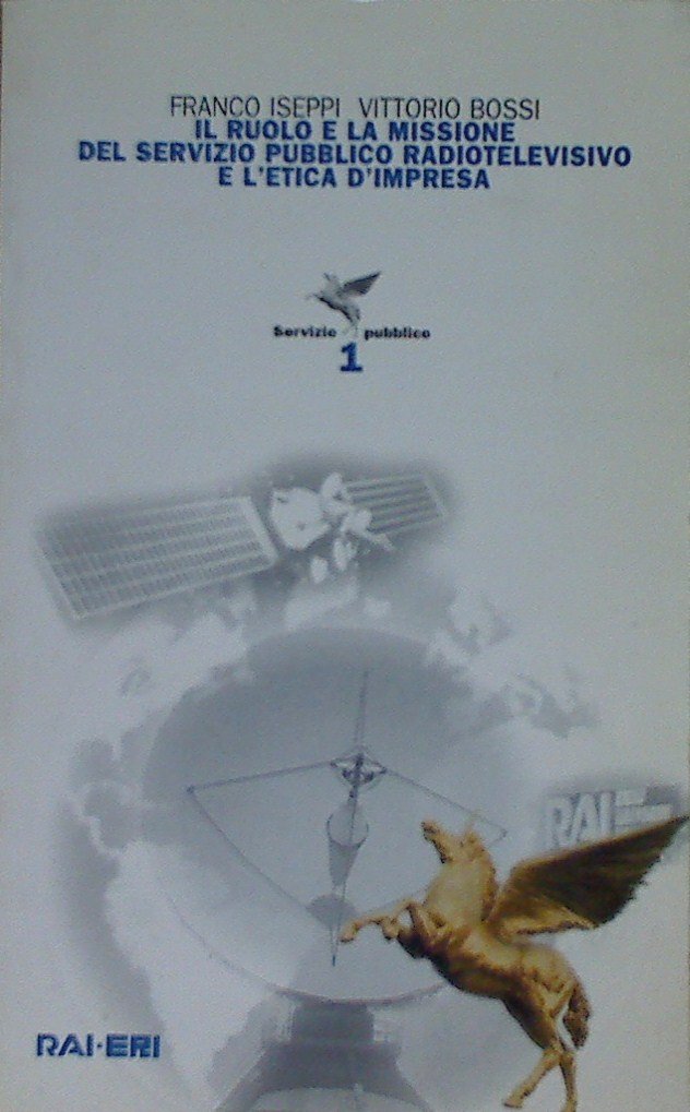 Il ruolo e la missione del servizio pubblico radiotelevisivo e l'etica d'impresa (Comunicazione Servizio pubblico) Media & Communication
