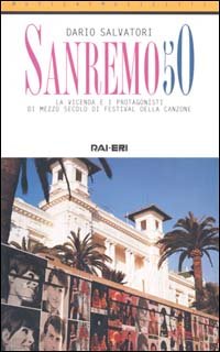 Sanremo 50. La vicenda e i protagonisti di mezzo secolo di festival della canzone (Musica e musicisti) Arts & Music