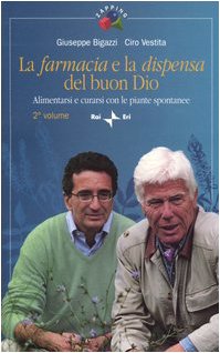 La farmacia e la dispensa del buon Dio. Alimentarsi e curarsi con le piante spontanee Health, Nutrition & Fitness