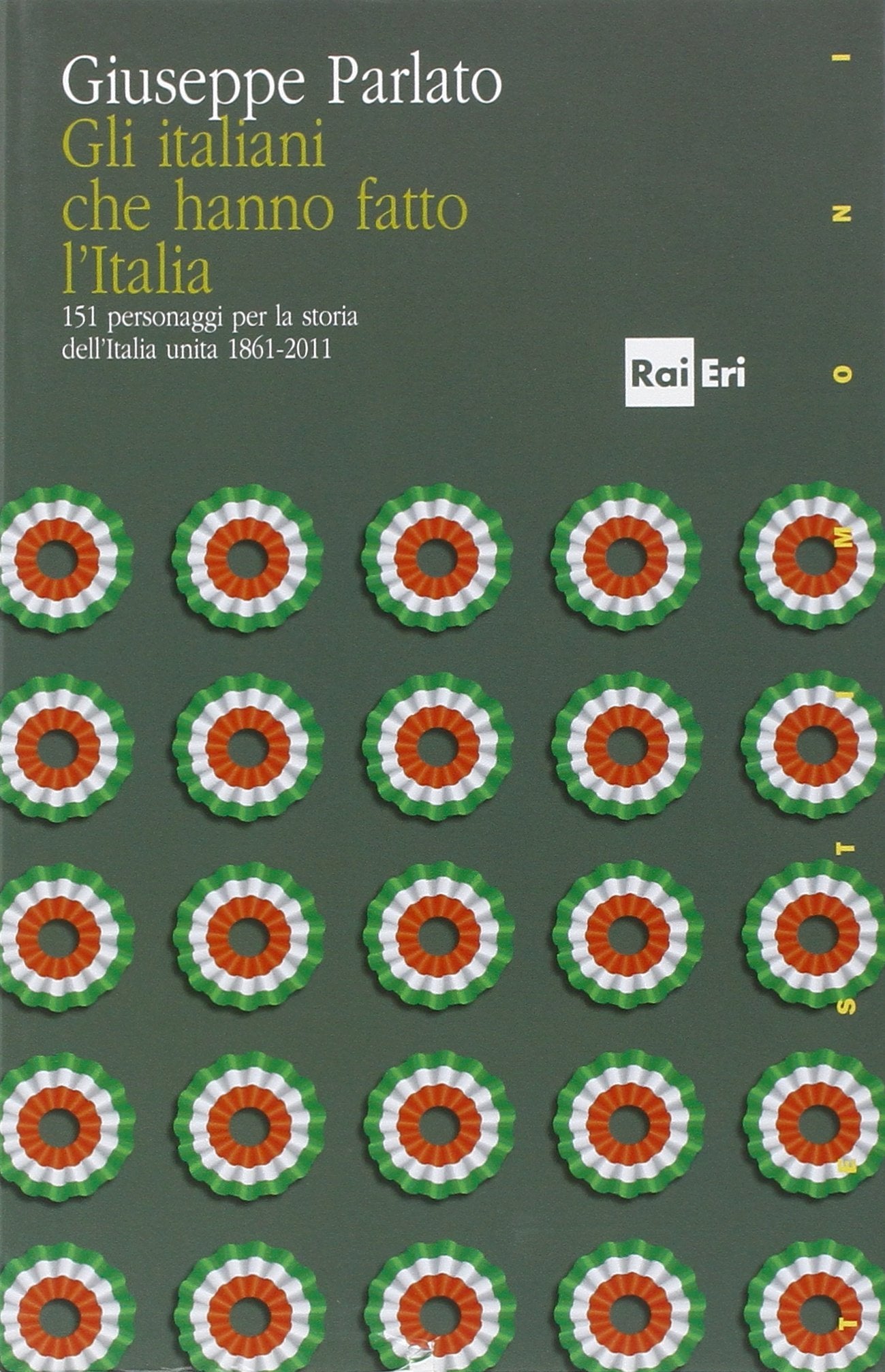 Gli italiani che hanno fatto la storia. 151 personaggi per la storia dell'Italia unita 1861-2011 book