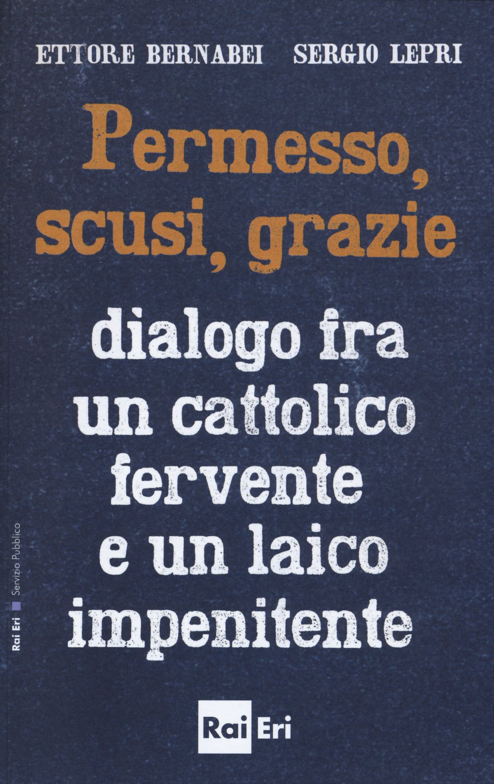 Permesso, scusi, grazie. Dialogo fra un cattolico fervente e un laico impenitente (Comunicazione Servizio pubblico) Social Sciences