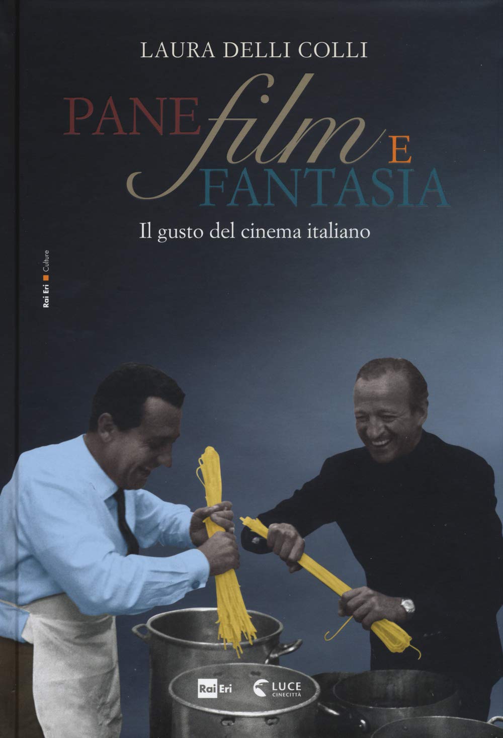 Pane, film e fantasia. Il gusto del cinema italiano. Ediz. illustrata book