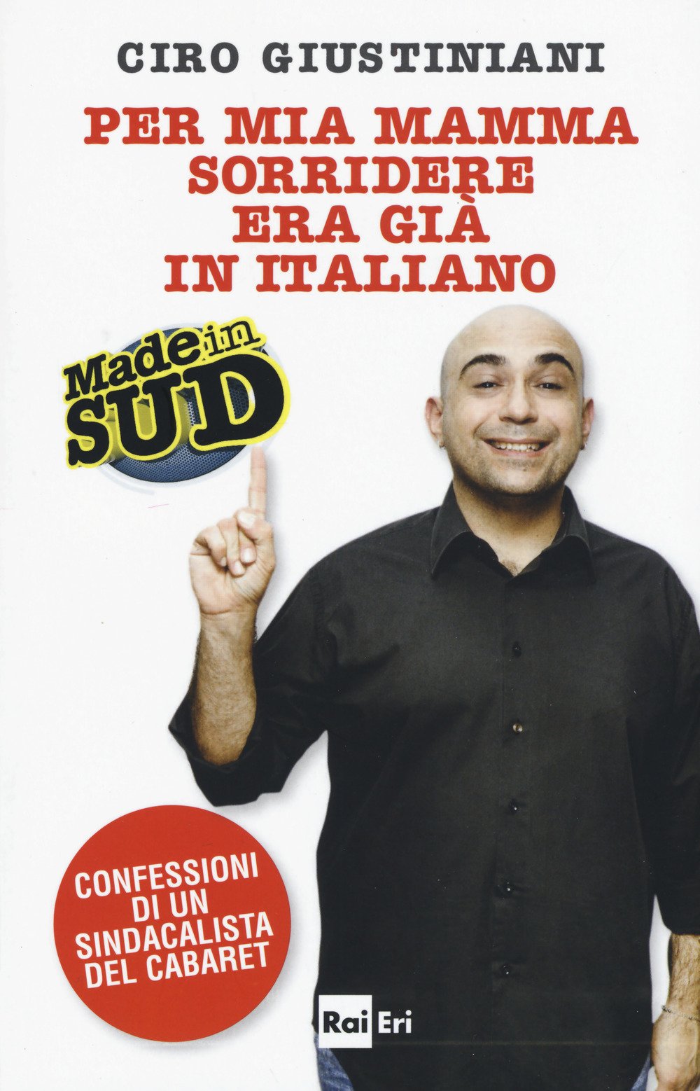 Per mia mamma sorridere era già in italiano. Made in Sud. Confessioni di un sindacalista del cabaret Cartoons