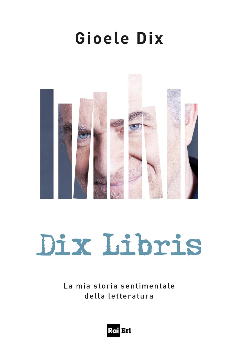Dix libris. La mia storia sentimentale della letteratura (Fuori collana) Essays & Short Stories
