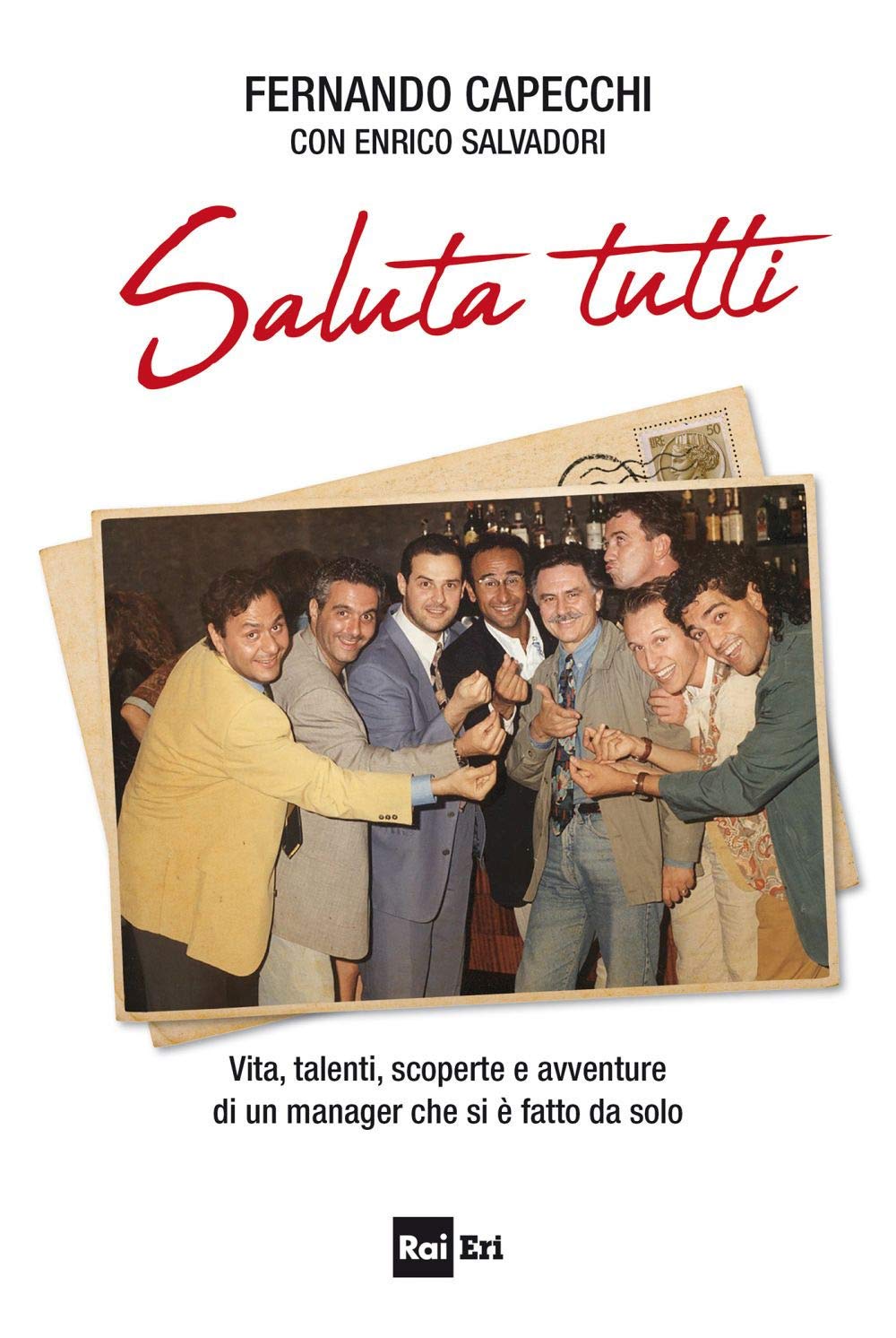 Saluta tutti. Vita, talenti, scoperte e avventure di un manager che si è fatto da solo Media & Communication