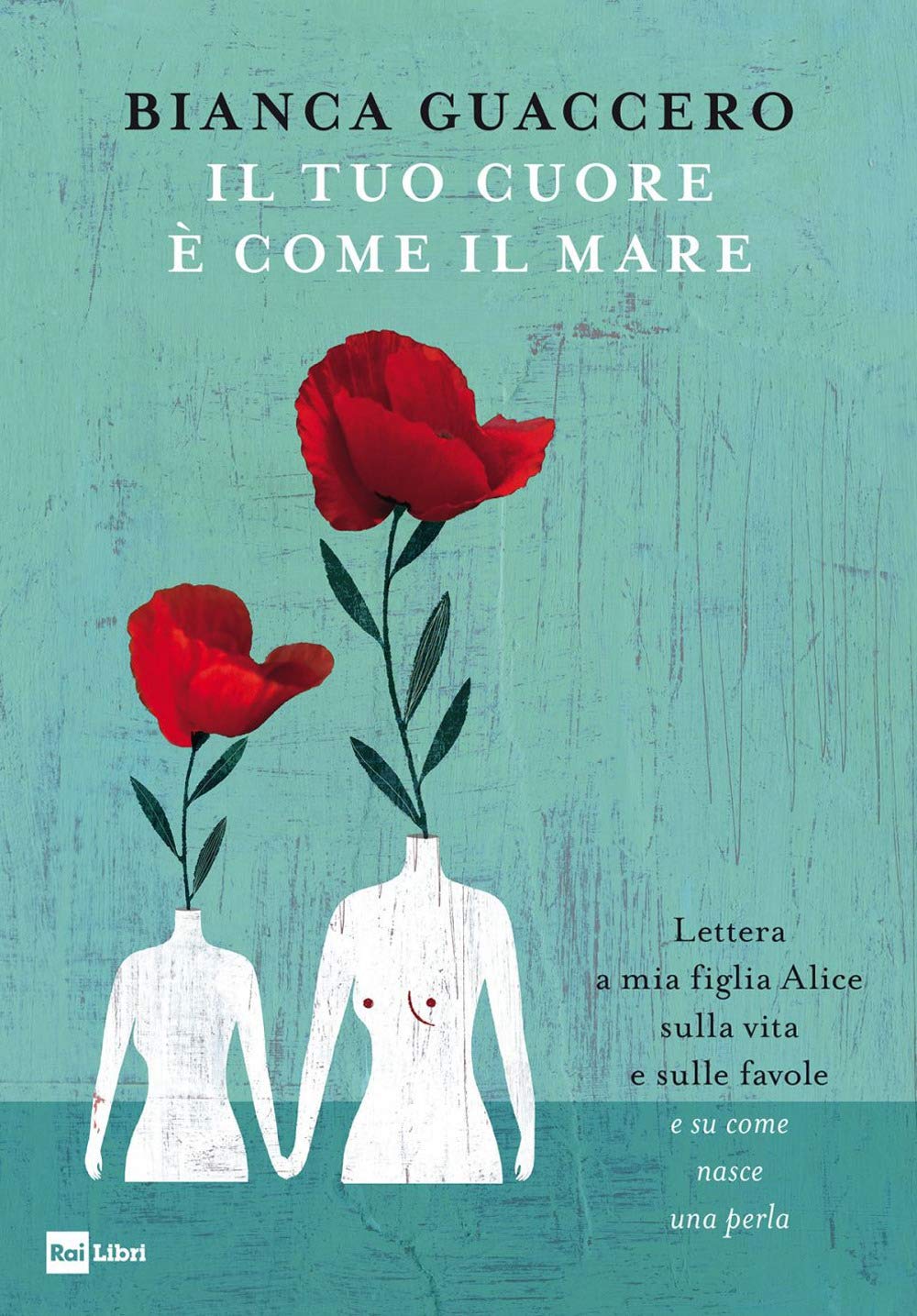Il tuo cuore è come il mare. Lettera a mia figlia Alice sulla vita e sulle favole e 'su come nasce una perla' Art & Literature