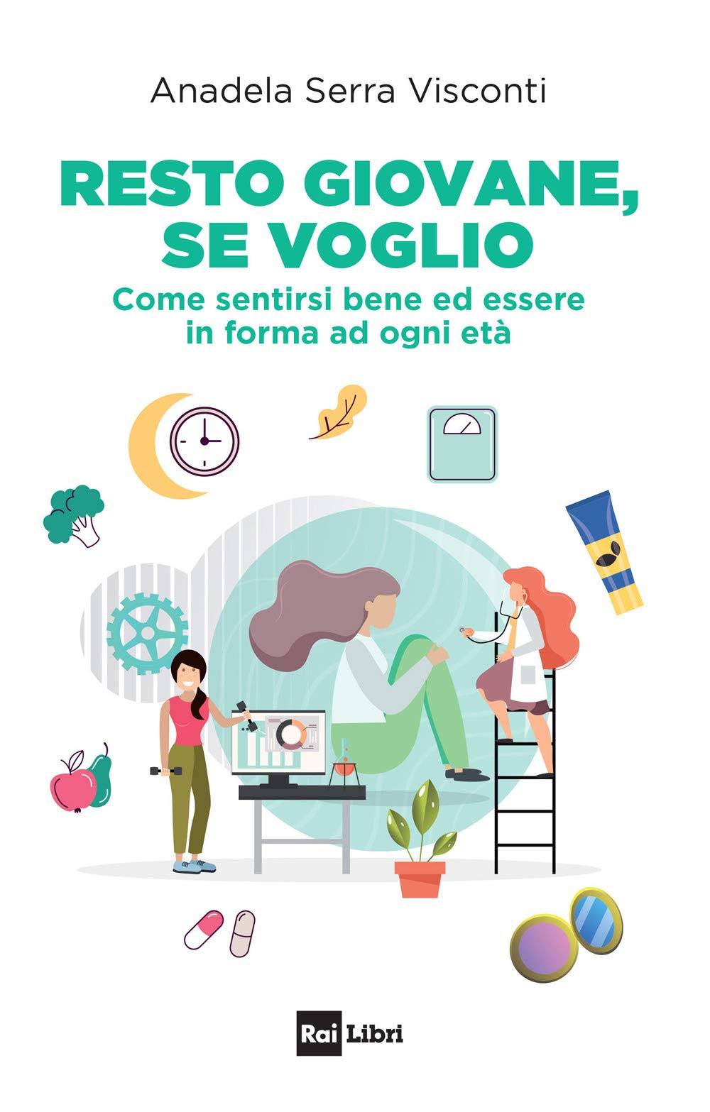 Resto giovane, se voglio. Come sentirsi bene ed essere in forma ad ogni età Lifestyle