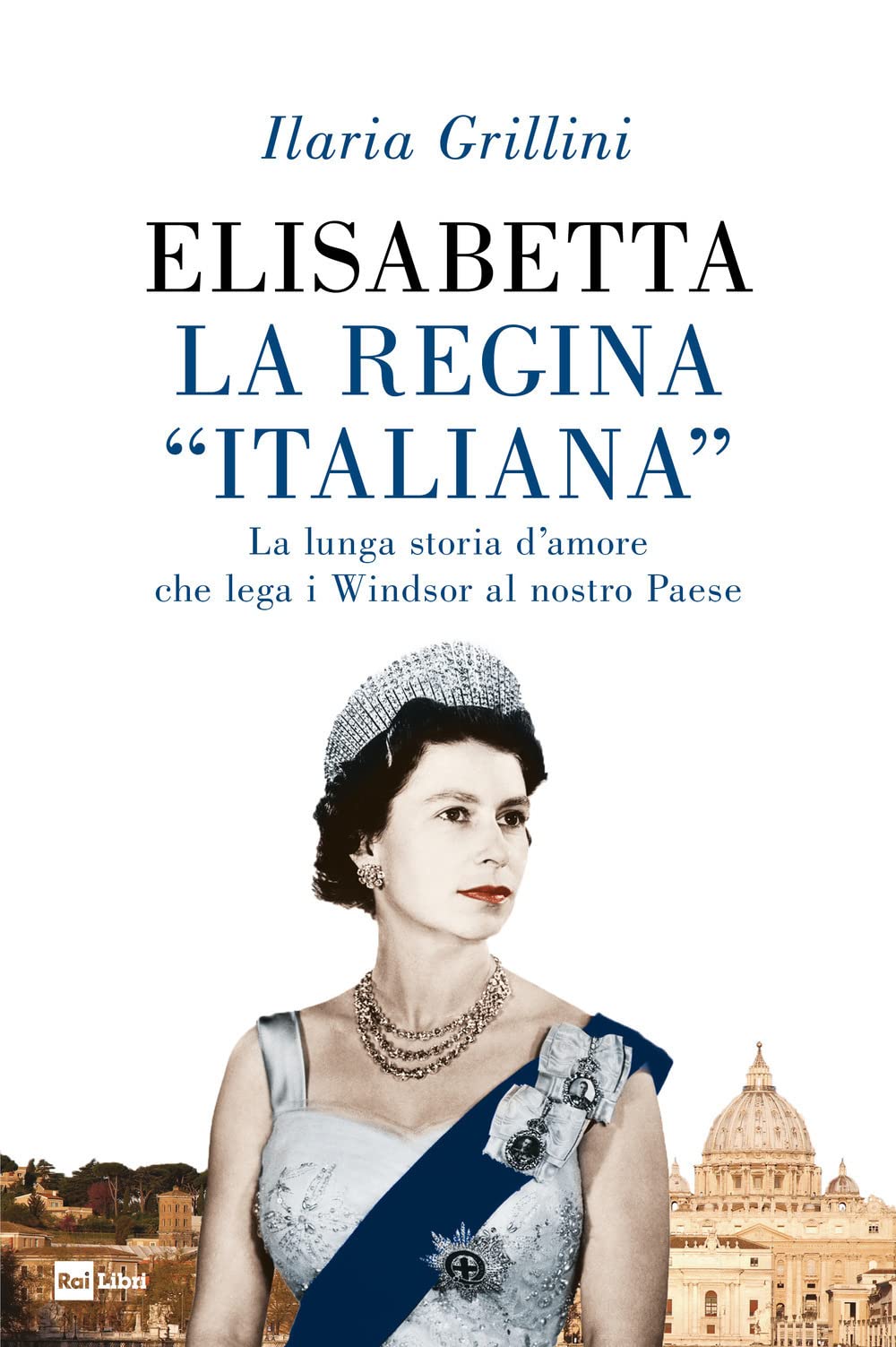 Elisabetta, la regina «italiana». La lunga storia d'amore che lega i Windsor al nostro Paese Biographies & Memoirs