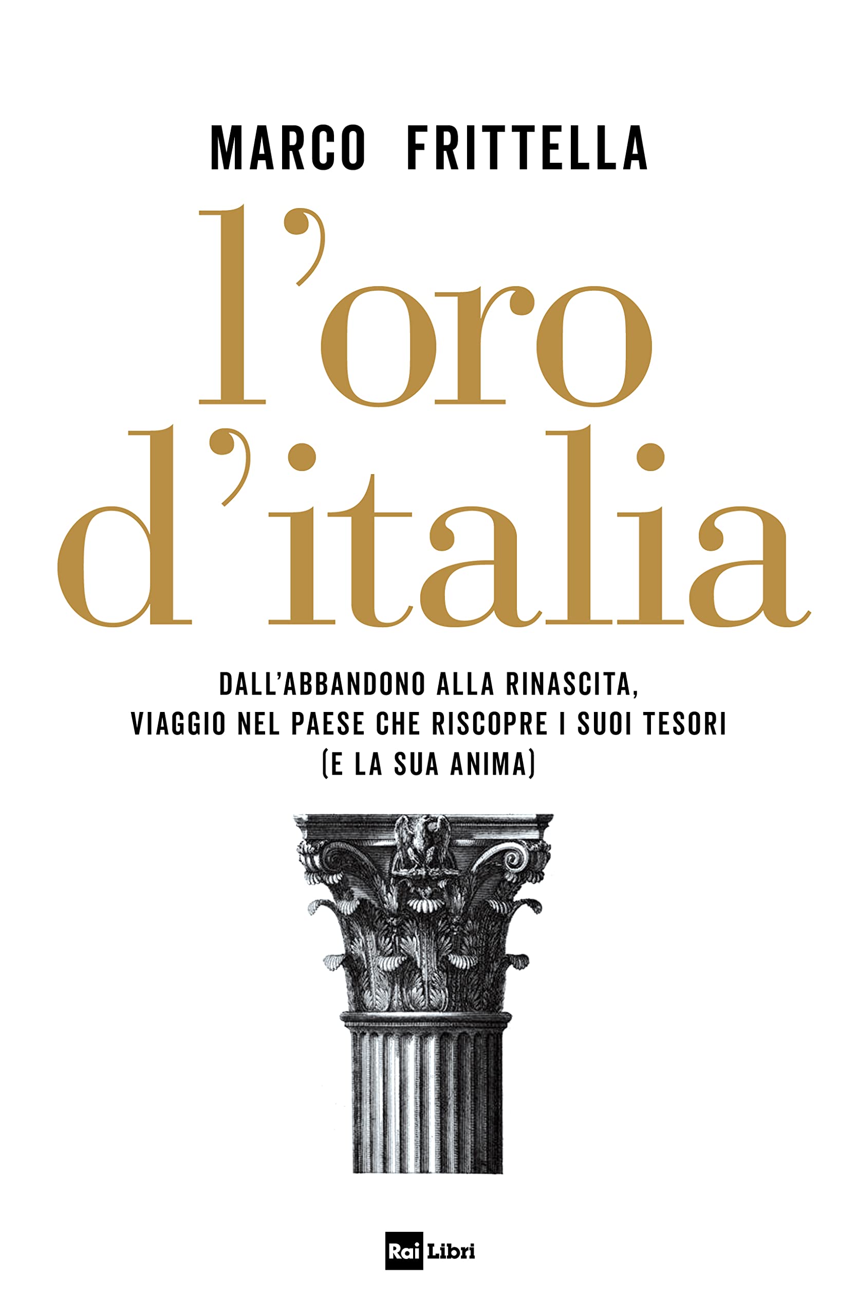 L' oro d'Italia. Dall'abbandono alla rinascita, viaggio nel paese che riscopre i suoi tesori (e la sua anima) Social Sciences
