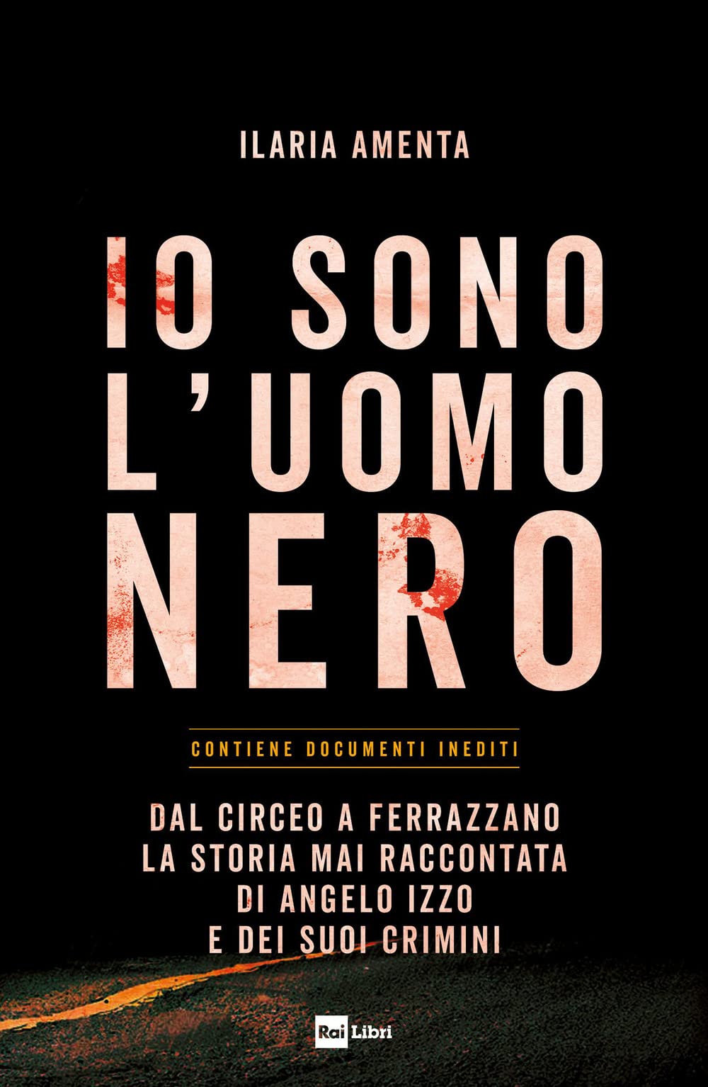 Io sono l'uomo nero. Dal Circeo a Ferrazzano, la storia mai raccontata di Angelo Izzo e dei suoi crimini Social Sciences