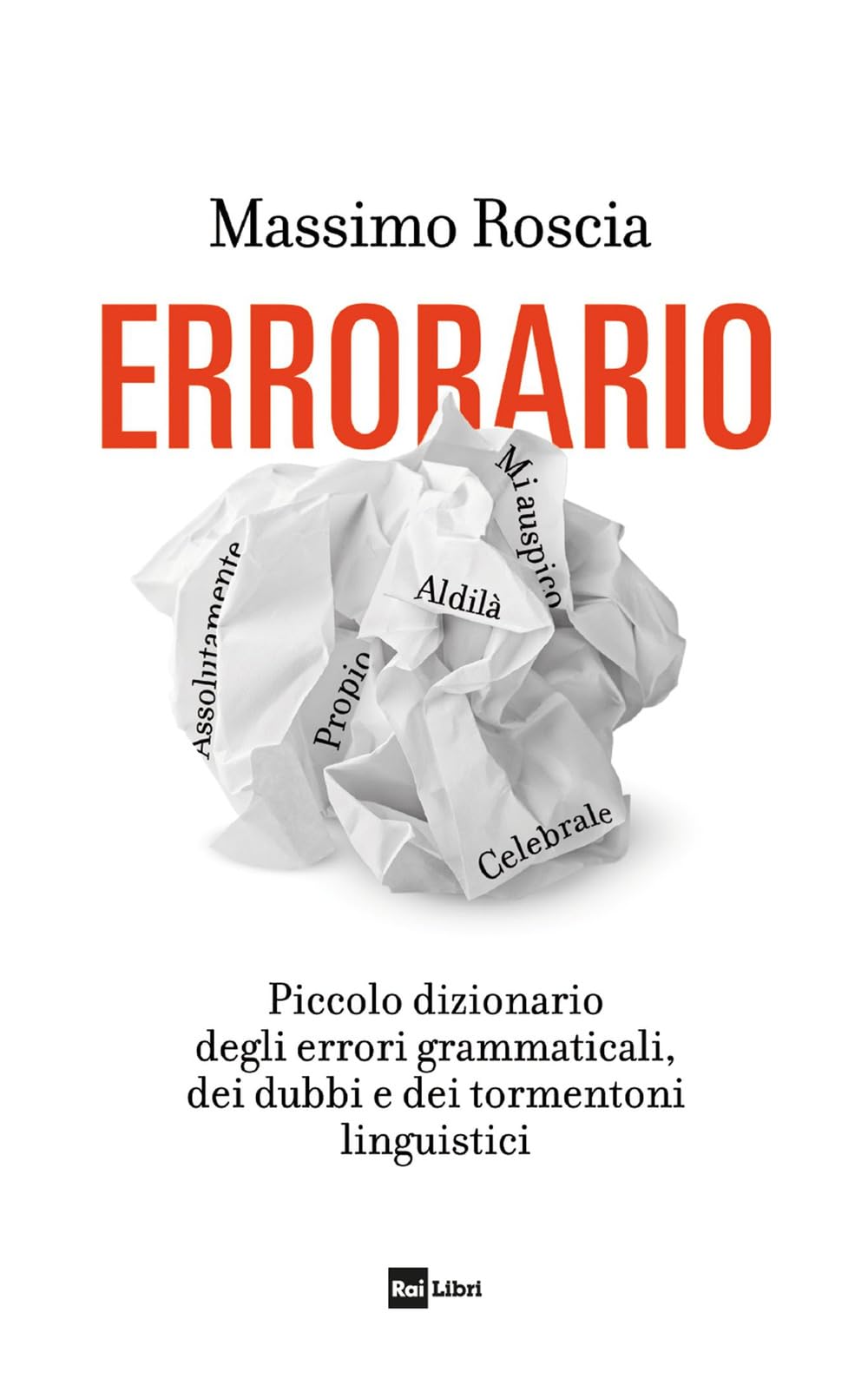 Errorario. Piccolo dizionario degli errori grammaticali, dei dubbi e dei tormentoni linguistici Foreign Languages ​​& Dictionaries