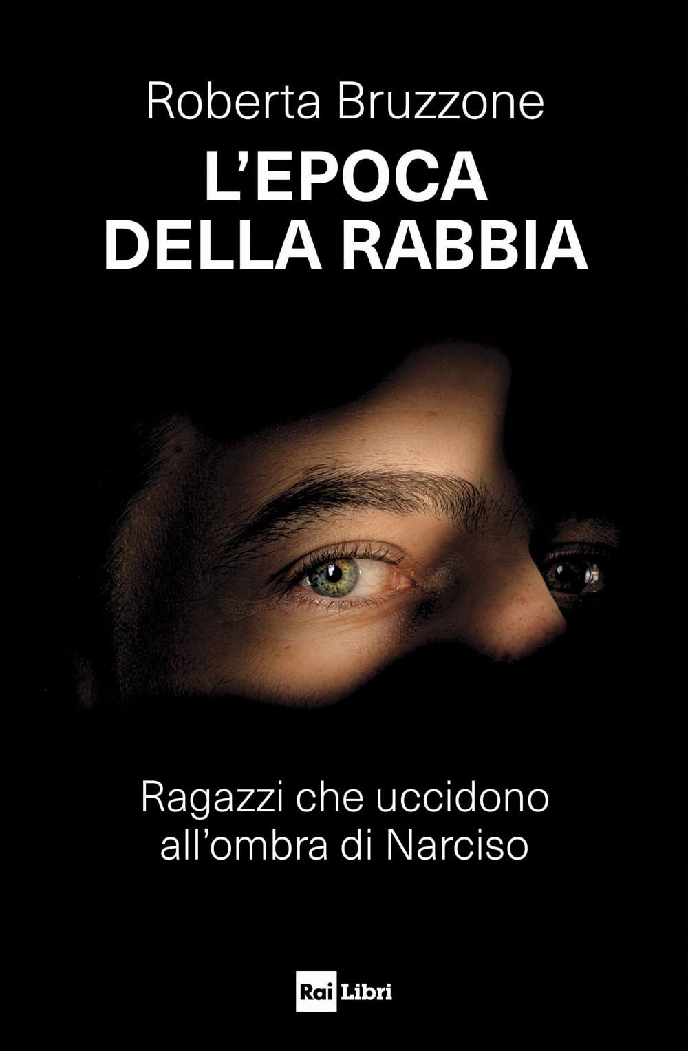 L'epoca della rabbia. Ragazzi che uccidono all'ombra di Narciso Books