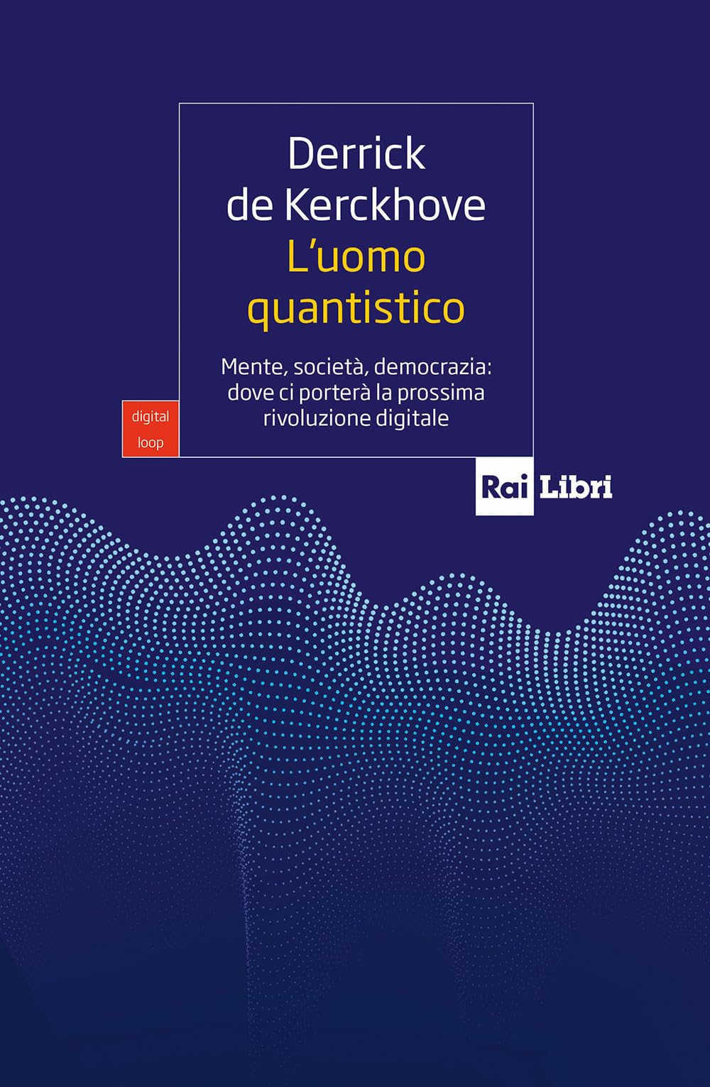 L' uomo quantistico. Mente, società, democrazia: dove ci porterà la prossima rivoluzione digitale book