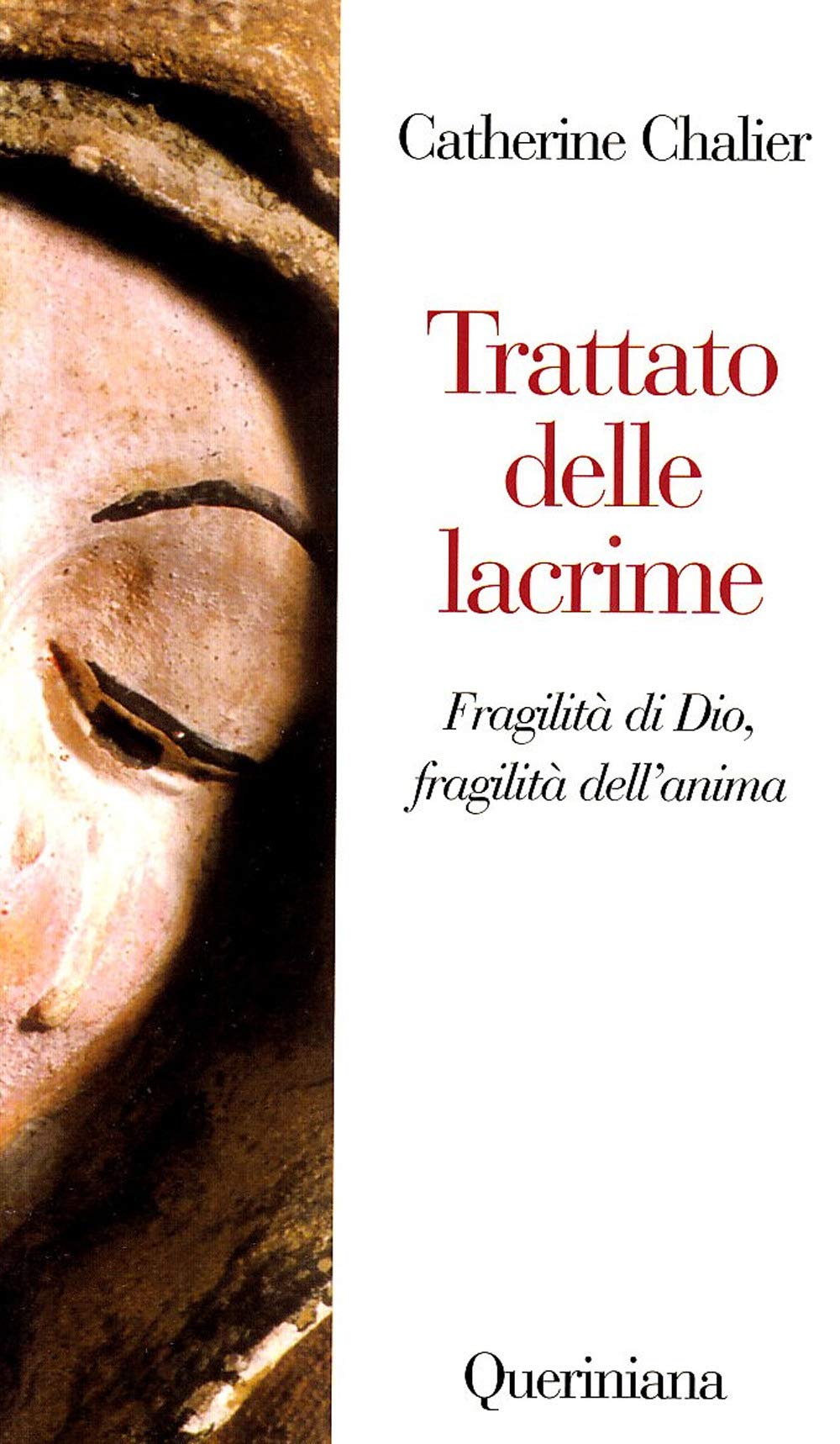 Trattato delle lacrime. Fragilità di Dio, fragilità dell'anima (Nuovi saggi Queriniana) Religion & Esotericism