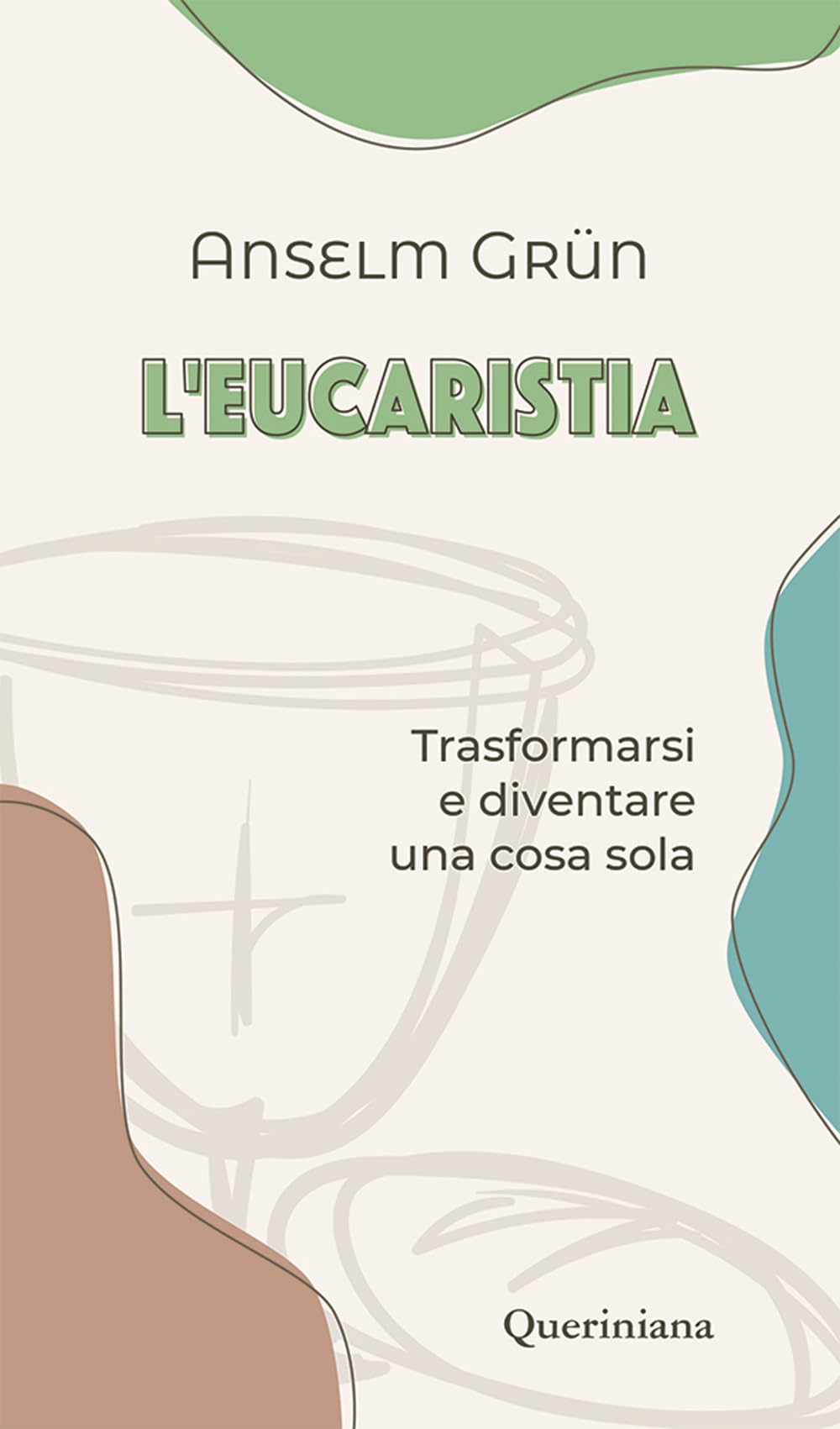 L'eucaristia. Trasformarsi e diventare una cosa sola (I sacramenti) Religion & Esotericism