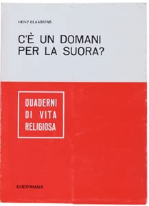 C'è un domani per la suora? Restaurazione o rinnovamento creativo degli ordini e delle congregazioni femminili? (Quaderni di vita religiosa) Religion & Esotericism