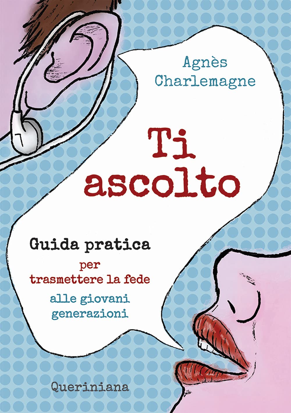 Ti ascolto. Guida pratica per trasmettere la fede alle giovani generazioni Religion & Esotericism