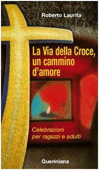 La via della croce, un cammino d'amore. Celebrazioni per ragazzi e adulti Religion & Esotericism