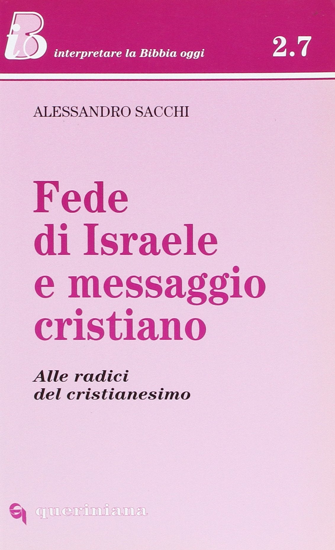 Fede di Israele e messaggio cristiano. Alle radici del cristianesimo (IBO.Interpretare la Bibbia oggi. Sez.2) Religion & Esotericism