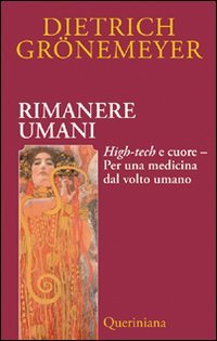 Rimanere umani. High-tech e cuore. Per una medicina dal volto umano book